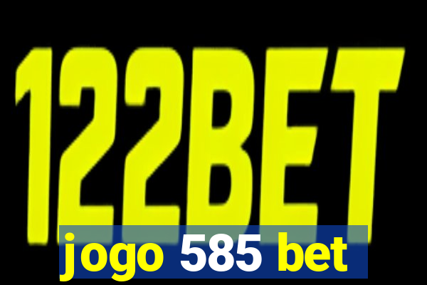 jogo 585 bet